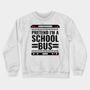 Pretend I'm a School Bus Funny Lazy Halloween Costume Crewneck Sweatshirt